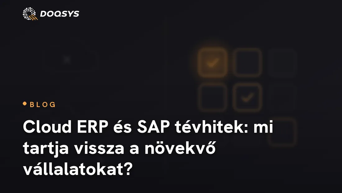 Cloud ERP és SAP tévhitek: mi tartja vissza a növekvő vállalatokat?