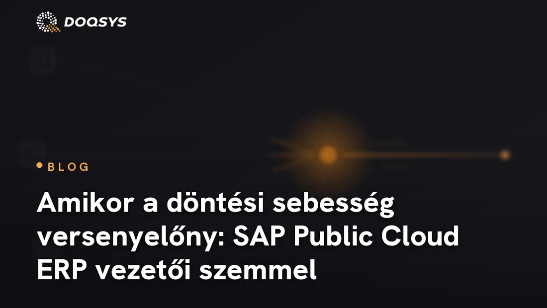 Amikor a döntési sebesség versenyelőny: SAP Public Cloud ERP vezetői szemmel